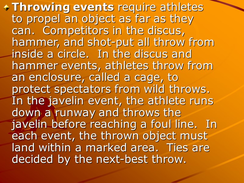 Throwing events require athletes to propel an object as far as they can. 